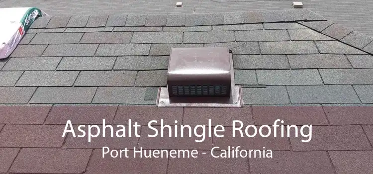 Asphalt Shingle Roofing Port Hueneme - California