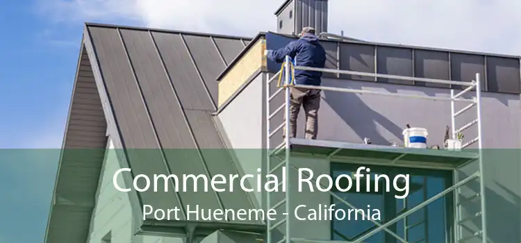 Commercial Roofing Port Hueneme - California