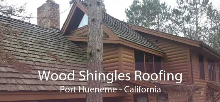 Wood Shingles Roofing Port Hueneme - California